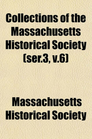 Cover of Collections of the Massachusetts Historical Society (Ser.3, V.6)