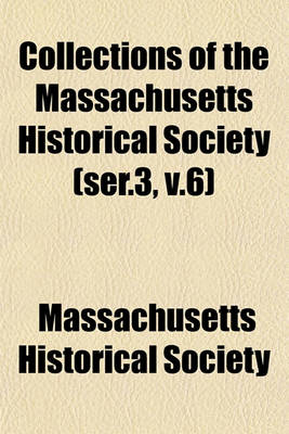 Book cover for Collections of the Massachusetts Historical Society (Ser.3, V.6)