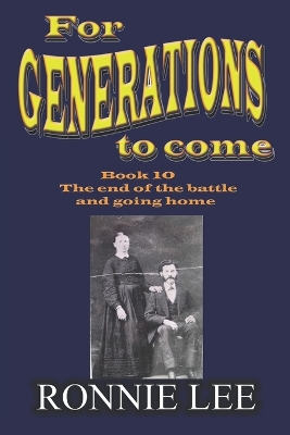 Book cover for For Generations to come - Book 10 The end of the battle and going home