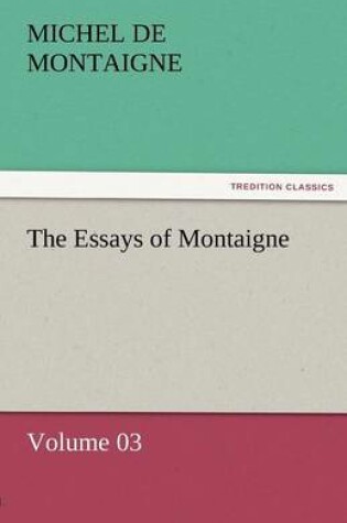 Cover of The Essays of Montaigne - Volume 03