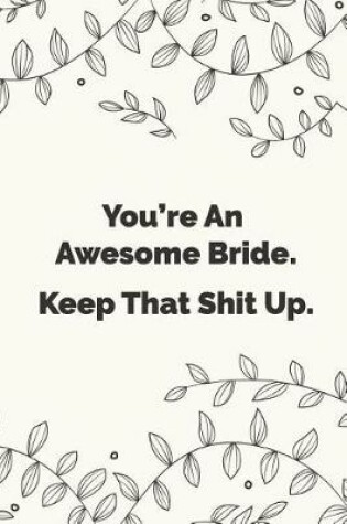 Cover of You're An Awesome Bride. Keep That Shit Up.