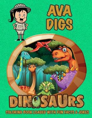 Book cover for Ava Digs Dinosaurs Coloring Book Loaded With Fun Facts & Jokes