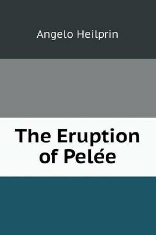 Cover of The Eruption of Pele&#769;e