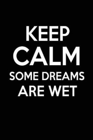 Cover of Keep Calm Some Dreams Are Wet
