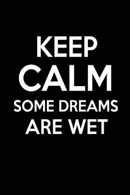 Book cover for Keep Calm Some Dreams Are Wet