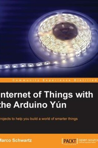 Cover of Internet of Things with the Arduino Yun