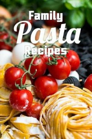 Cover of Family Pasta Recipes