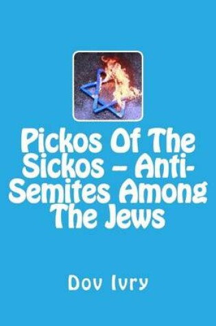 Cover of Pickos Of The Sickos -- Anti-Semites Among The Jews