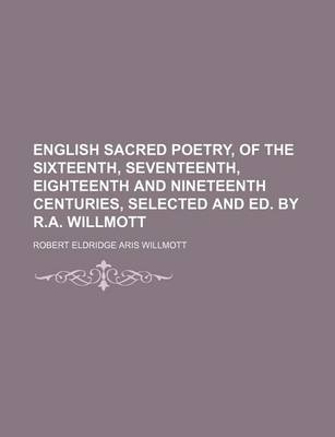 Book cover for English Sacred Poetry, of the Sixteenth, Seventeenth, Eighteenth and Nineteenth Centuries, Selected and Ed. by R.A. Willmott