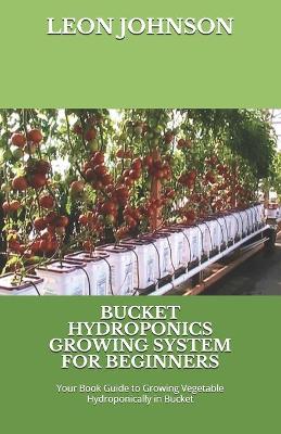 Cover of Bucket Hydroponics Growing System for Beginners
