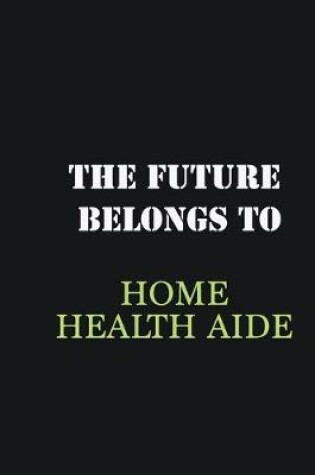 Cover of The Future belongs to Home health aide