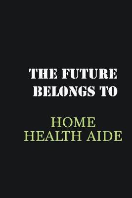 Book cover for The Future belongs to Home health aide