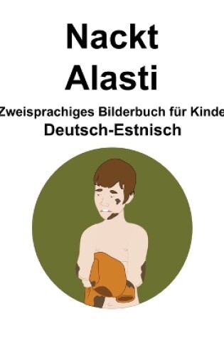 Cover of Deutsch-Estnisch Nackt / Alasti Zweisprachiges Bilderbuch für Kinder