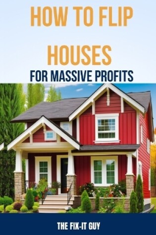 Cover of How to Flip Houses for Massive Profits