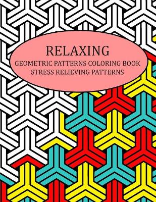 Book cover for Relaxing Geometric Patterns Coloring Book Stress Relieving Patterns