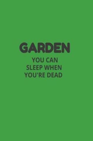 Cover of Garden You Can Sleep When You're Dead