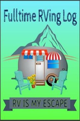 Cover of Fulltime RVing Log - RV Is My Escape