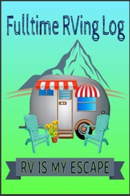 Book cover for Fulltime RVing Log - RV Is My Escape