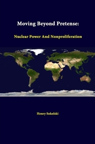 Cover of Moving Beyond Pretense: Nuclear Power and Nonproliferation