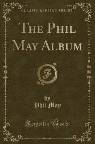 Cover of The Phil May Album (Classic Reprint)