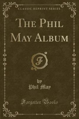 Book cover for The Phil May Album (Classic Reprint)