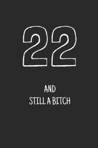 Cover of 22 and still a bitch