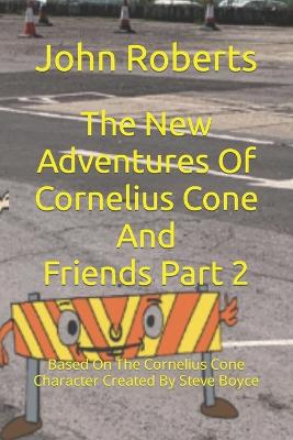 Book cover for The New Adventures Of Cornelius Cone And Friends Part 2