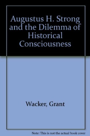 Cover of Augustus H. Strong and the Dilemma of Historical Consciousness