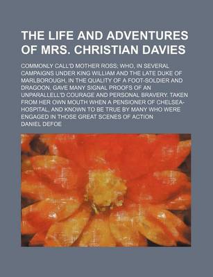 Book cover for The Life and Adventures of Mrs. Christian Davies; Commonly Call'd Mother Ross Who, in Several Campaigns Under King William and the Late Duke of Marlbo