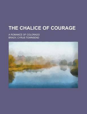 Book cover for The Chalice of Courage; A Romance of Colorado