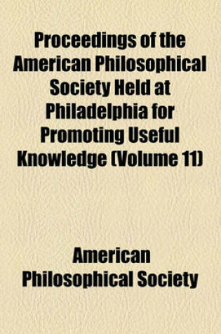 Cover of Proceedings of the American Philosophical Society Held at Philadelphia for Promoting Useful Knowledge Volume 11