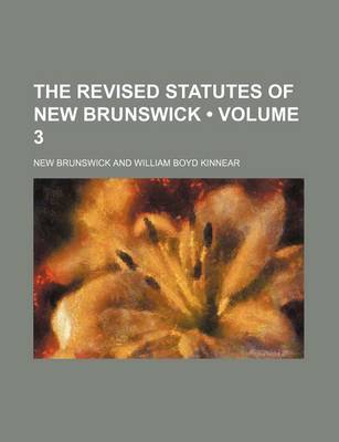 Book cover for The Revised Statutes of New Brunswick (Volume 3)