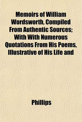 Book cover for Memoirs of William Wordsworth, Compiled from Authentic Sources; With with Numerous Quotations from His Poems, Illustrative of His Life and