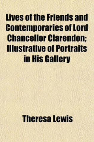 Cover of Lives of the Friends and Contemporaries of Lord Chancellor Clarendon; Illustrative of Portraits in His Gallery