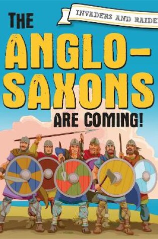 Cover of Invaders and Raiders: The Anglo-Saxons are coming!