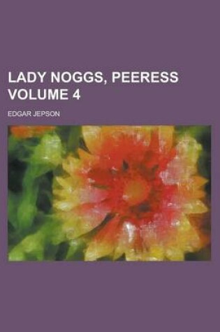 Cover of Lady Noggs, Peeress Volume 4