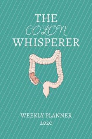 Cover of The Colon Whisperer Weekly Planner 2020