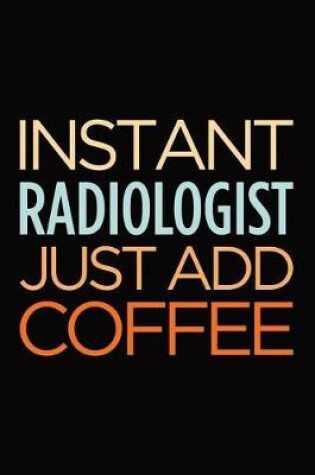 Cover of Instant radiologist just add coffee