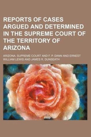 Cover of Reports of Cases Argued and Determined in the Supreme Court of the Territory of Arizona (Volume 2)