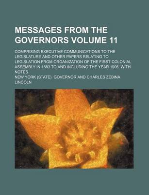 Book cover for Messages from the Governors Volume 11; Comprising Executive Communications to the Legislature and Other Papers Relating to Legislation from Organizati