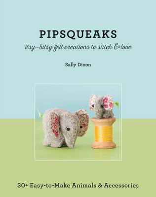 Book cover for Pipsqueaks--Itsy-Bitsy Felt Creations to Stitch & Love