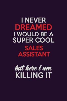 Cover of I Never Dreamed I Would Be A Super cool Sales Assistant But Here I Am Killing It