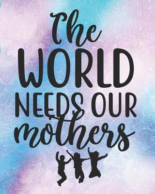 Book cover for The World Needs Our Mothers