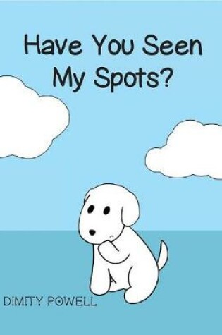 Cover of Have You Seen My Spots?