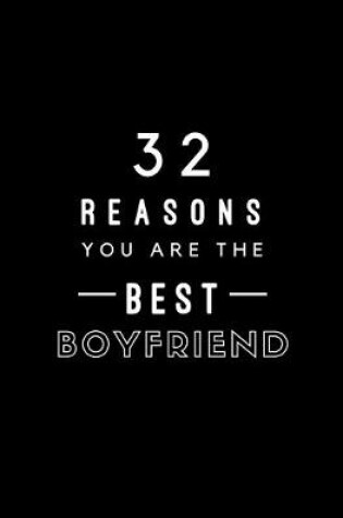 Cover of 32 Reasons You Are The Best Boyfriend