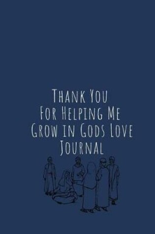 Cover of Thank You For Helping Me Grow in Gods Love Journal