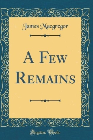 Cover of A Few Remains (Classic Reprint)