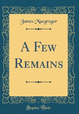 Book cover for A Few Remains (Classic Reprint)