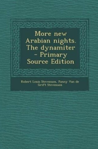 Cover of More New Arabian Nights. the Dynamiter - Primary Source Edition