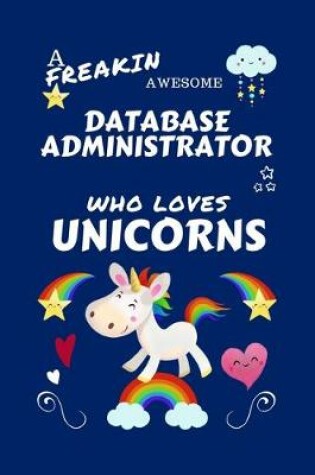 Cover of A Freakin Awesome Database Administrator Who Loves Unicorns